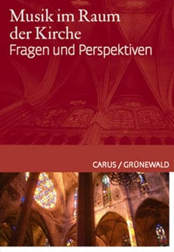 Musik im Raum der Kirche: Fragen und Perspektiven. Ein ökumenisches Handbuch zur Kirchenmusik von Carus-Verlag Stuttgart